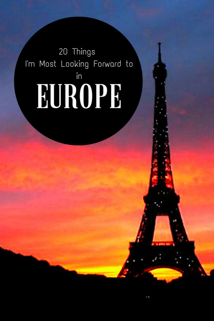 20 Things I'm Most Looking Forward to About Europe