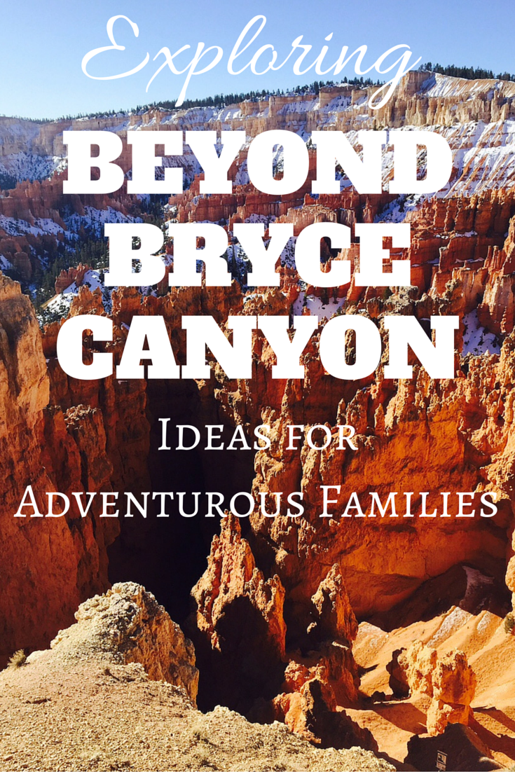 Exploring Beyond Bryce Canyon- Ideas for Adventurous Families