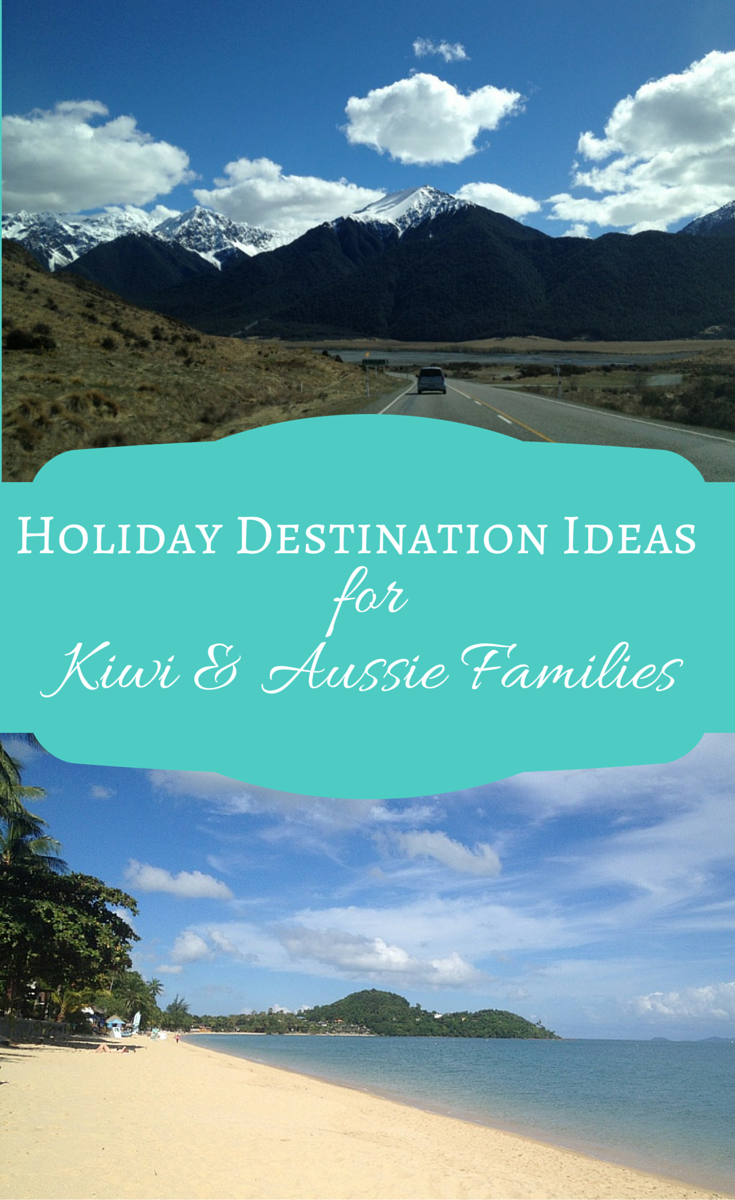Holiday Destination Ideas for Kiwi & Aussie Families